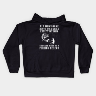 Funny T-Shirt: My Mom, the Fishing Legend! All Moms Give Birth to a Child, Except Mine. Kids Hoodie