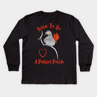 African Grey Born to be a Parrot Perch Kids Long Sleeve T-Shirt