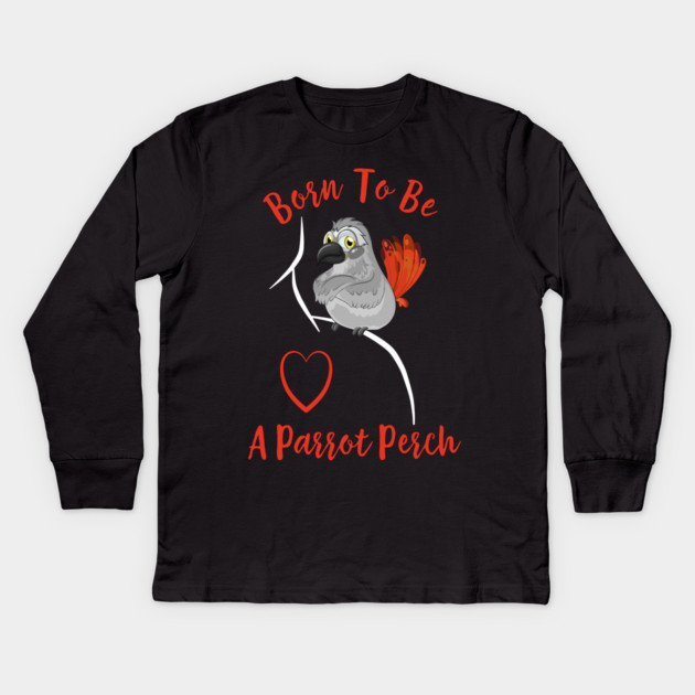 African Grey Born to be a Parrot Perch Kids Long Sleeve T-Shirt by Einstein Parrot
