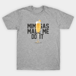 Mimosas Made Me Do It T-Shirt