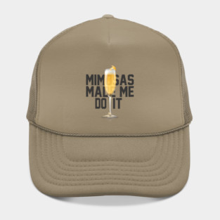 Mimosas Made Me Do It Hat