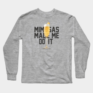 Mimosas Made Me Do It Long Sleeve T-Shirt