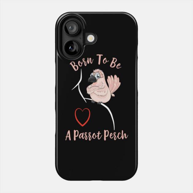 Cockatoo Born to be a Parrot Perch Phone Case by Einstein Parrot