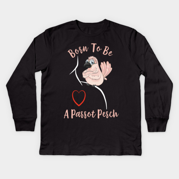 Cockatoo Born to be a Parrot Perch Kids Long Sleeve T-Shirt by Einstein Parrot
