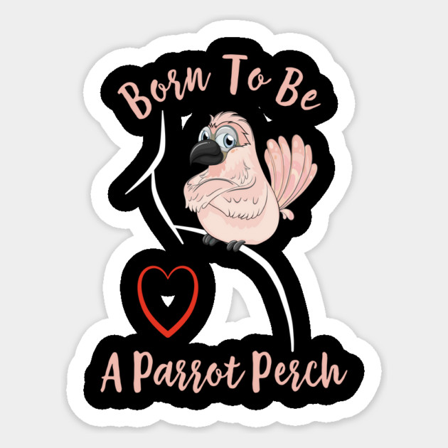Cockatoo Born to be a Parrot Perch Sticker by Einstein Parrot