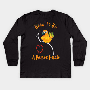 Sun Conure Parrot on Shoulder - Born to be a Perch Kids Long Sleeve T-Shirt
