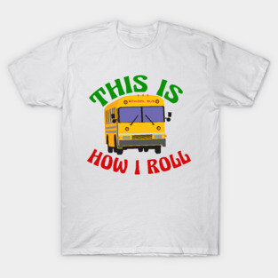 This is How I Roll School Bus Driver T-Shirt