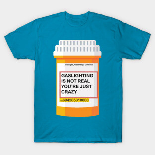 GASLIGHTING IS NOT REAL YOU’RE JUST CRAZY T-Shirt