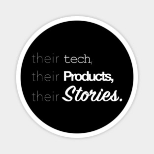 Their Tech, Their Products, Their Stories Magnet