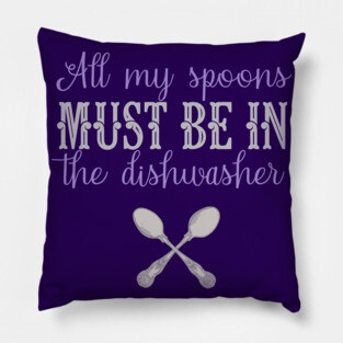 Fibro Shirt Funny My Spoons in The Dishwasher Spoonie Fibromyalgia Lupus Awareness Pillow