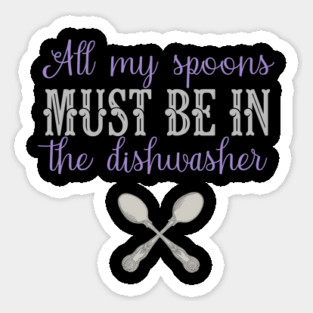 Fibro Shirt Funny My Spoons in The Dishwasher Spoonie Fibromyalgia Lupus Awareness Sticker