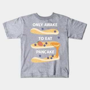 Only Awake to Eat Pancake Kids T-Shirt