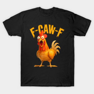 F-Caw-F-Chicken T-Shirt
