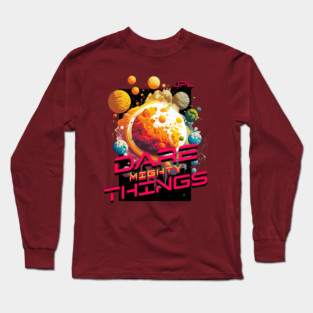 Dare Mighty Things Long Sleeve T-Shirt