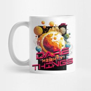 Dare Mighty Things Mug