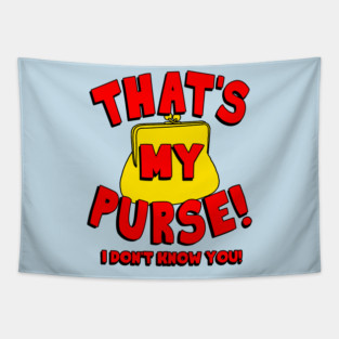 That's My Purse! I Don't Know You! Tapestry