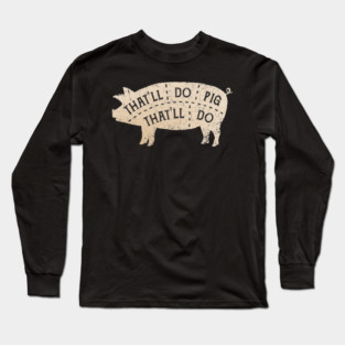 That'll Do Pig Long Sleeve T-Shirt