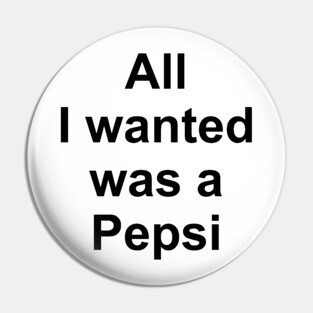 All I Wanted Was a Pepsi Pin