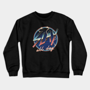 Slay All Day! Crewneck Sweatshirt