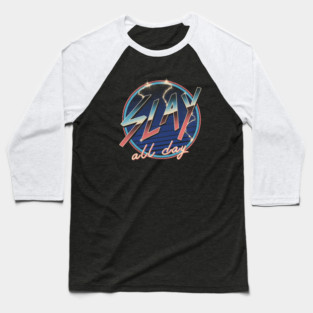 Slay All Day! Baseball T-Shirt