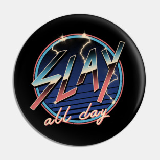 Slay All Day! Pin