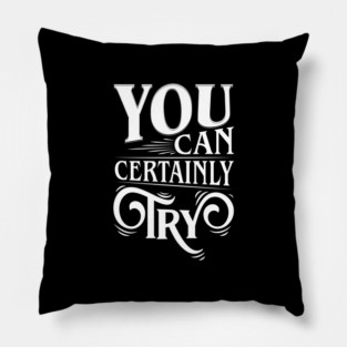 You Can Certainly Try Typography Pillow