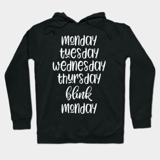 Monday Tuesday Wednesday Thursday Blink Monday Hoodie