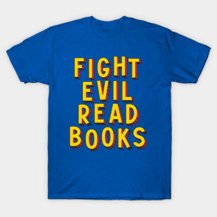 Fight Evil, Read Books - and resist book bans T-Shirt