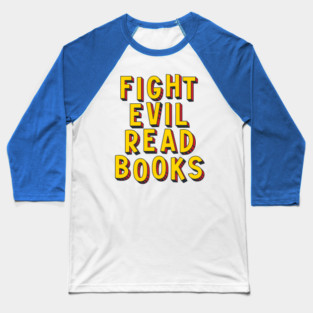 Fight Evil, Read Books - and resist book bans Baseball T-Shirt
