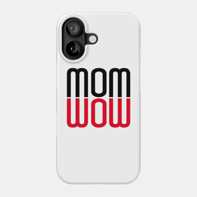 Mom Wow Phone Case by HolidayBug