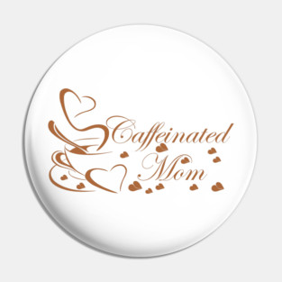 Caffeinated Mom Pin