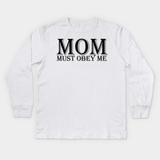MOM, must obey me Kids Long Sleeve T-Shirt