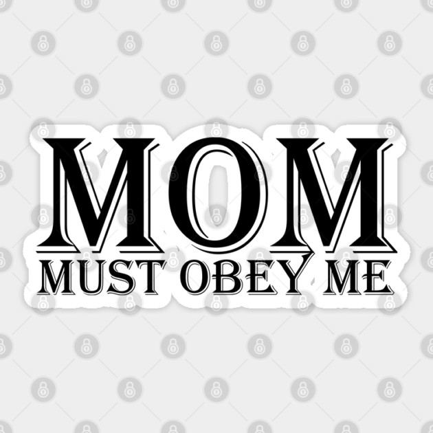 MOM, must obey me Sticker by HolidayBug