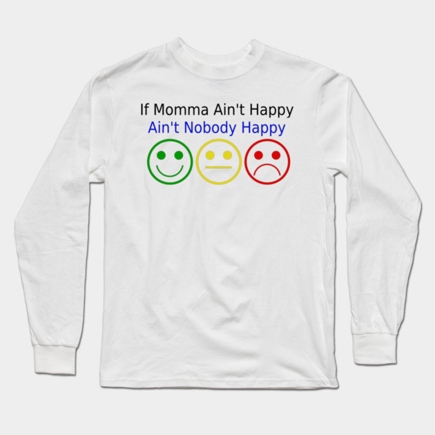 If Momma Ain't Happy Long Sleeve T-Shirt by HolidayBug