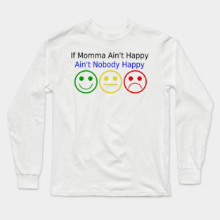 If Momma Ain't Happy Long Sleeve T-Shirt