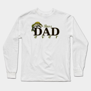 Bass Dad Ever Best Dad Pun Long Sleeve T-Shirt