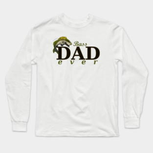 Bass Dad Ever Best Dad Pun Long Sleeve T-Shirt