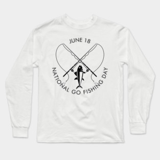 National Go Fishing Day Long Sleeve T-Shirt