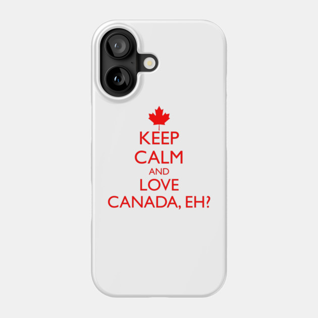 KEEP CALM AND LOVE CANADA, EH? Phone Case by HolidayBug