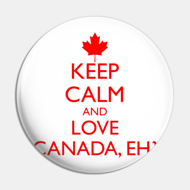 KEEP CALM AND LOVE CANADA, EH? Pin by HolidayBug