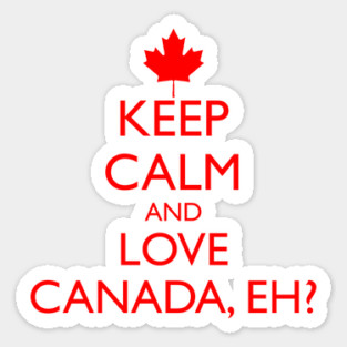 KEEP CALM AND LOVE CANADA, EH? Sticker