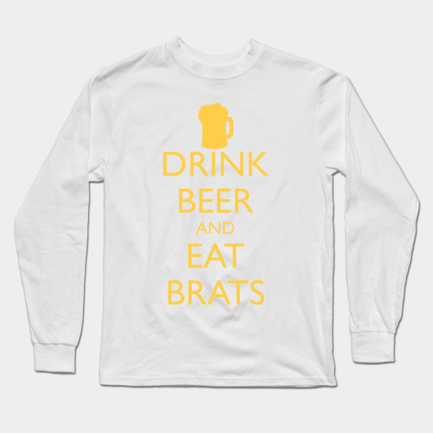 DRINK BEER AND EAT BRATS Long Sleeve T-Shirt by HolidayBug