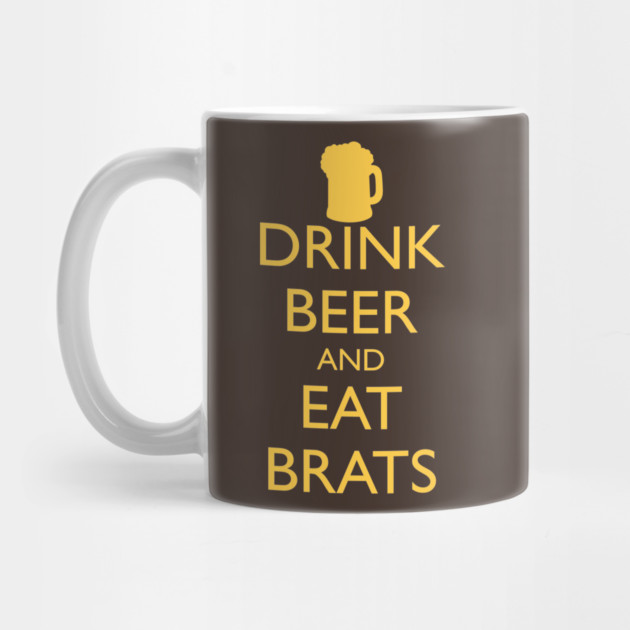 DRINK BEER AND EAT BRATS by HolidayBug