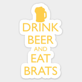 DRINK BEER AND EAT BRATS Sticker