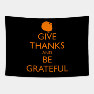 GIVE THANKS AND BE GRATEFUL, turkey Tapestry