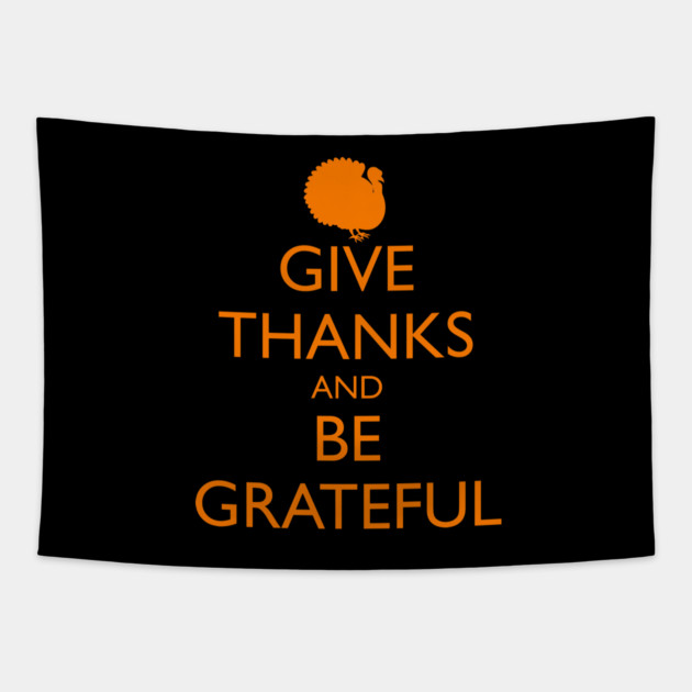 GIVE THANKS AND BE GRATEFUL, turkey Tapestry by HolidayBug