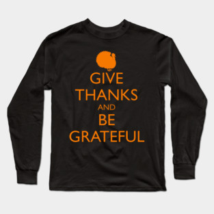GIVE THANKS AND BE GRATEFUL, turkey Long Sleeve T-Shirt
