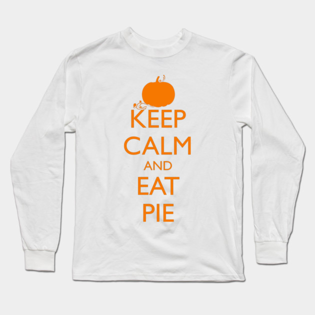KEEP CALM AND EAT PIE, pumpkin Long Sleeve T-Shirt by HolidayBug