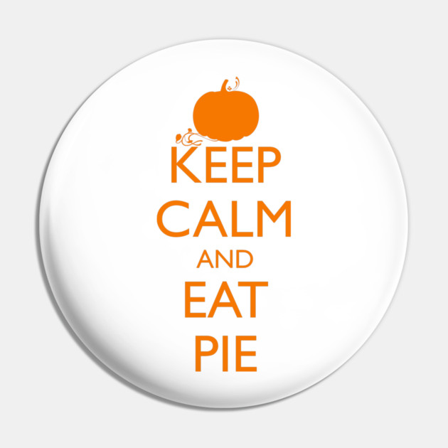 KEEP CALM AND EAT PIE, pumpkin Pin by HolidayBug