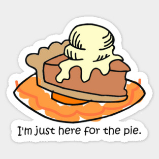 I'm here for the pie! Sticker